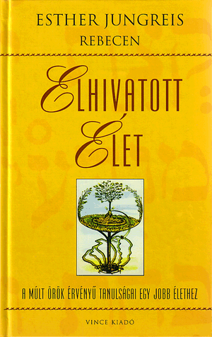 Elhivatott élet - A múlt örök érvényű tanulságai egy jobb élethez