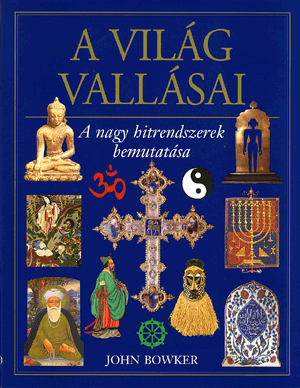 A világ vallásai - A nagy hitrendszerek bemutatása