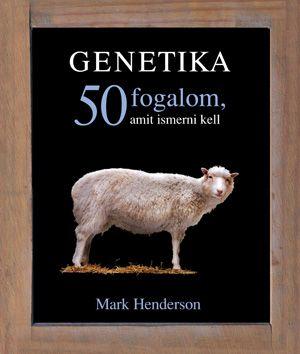 Genetika - 50 fogalom, amit ismerni kell