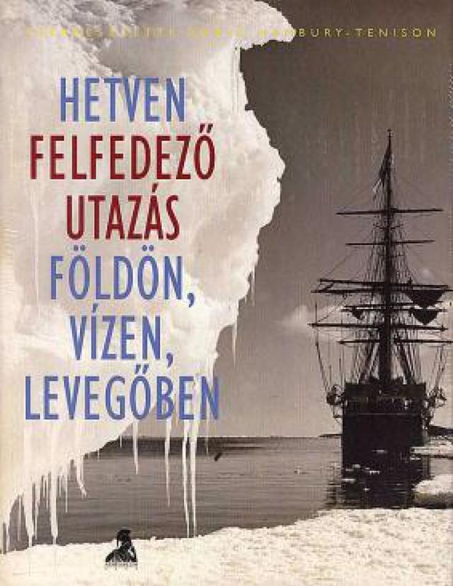 Hetven felfedező utazás földön, vízen, levegőben