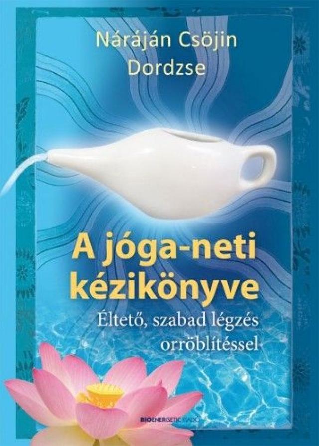 A jóga-neti kézikönyve - Éltető, szabad légzés orröblítéssel