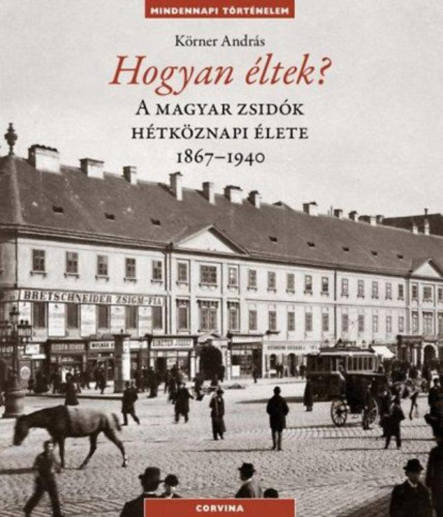 Hogyan éltek? - A magyar zsidók hétköznapi élete 1867-1940