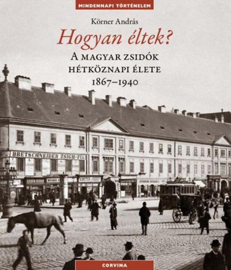 Hogyan éltek? - A magyar zsidók hétköznapi élete 1867-1940