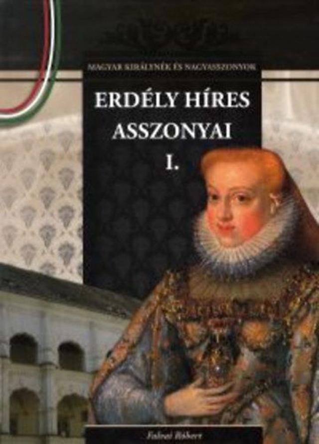 Erdély híres asszonyai I. - Magyar királynék és nagyasszonyok 13.