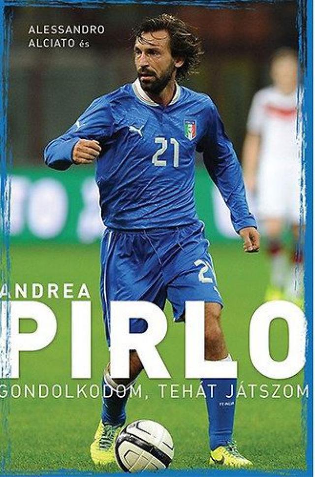 Andrea Pirlo - Gondolkodom, tehát játszom