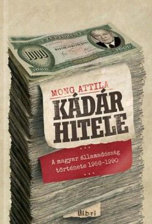 Kádár hitele - A magyar államadósság története 1956-1990