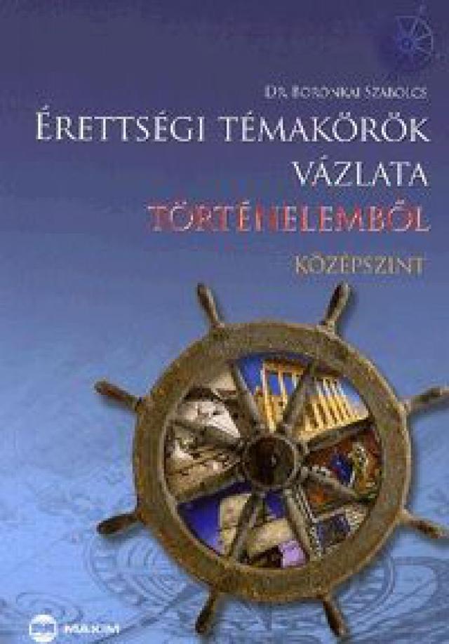 Érettségi témakörök vázlata - Történelemből - középszint