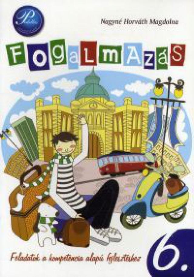 Fogalmazás 6. Feladatok a kompetencia alapú fejlesztéshez