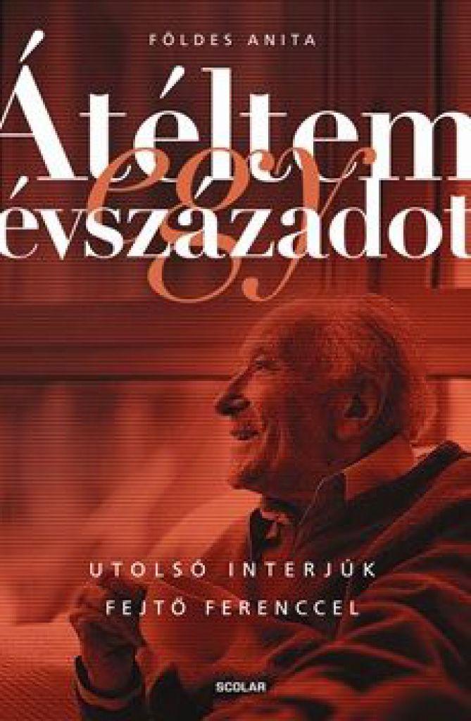 Átéltem egy évszázadot – Utolsó interjúk Fejtő Ferenccel