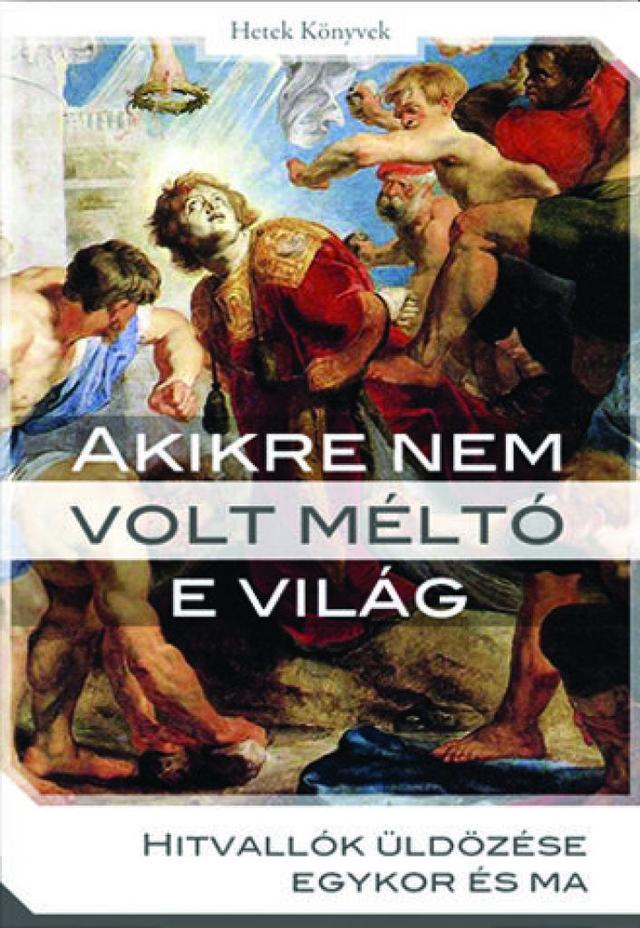 Akikre nem volt méltó e világ