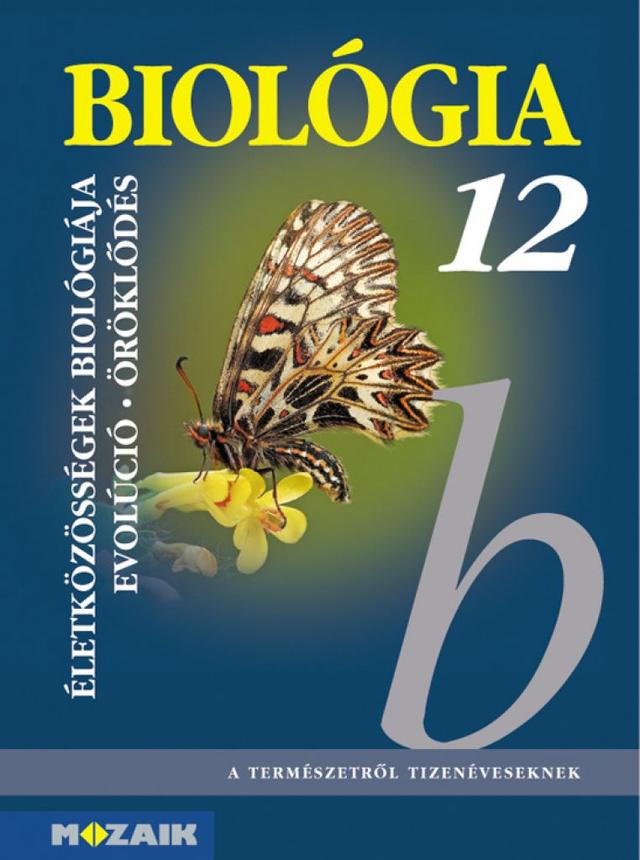 Biológia 12. ‒ Gimnáziumi tankönyv ‒ Az életközösségek biológiája. Evolúció. Öröklődés (MS-2643)
